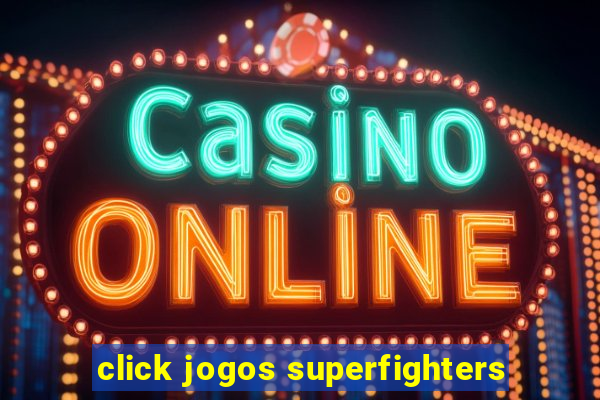 click jogos superfighters